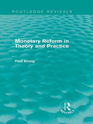 cover image of Monetary Reform in Theory and Practice (Routledge Revivals)